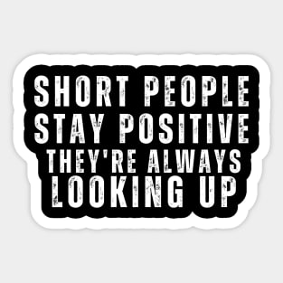 Short People Stay Positive Sticker